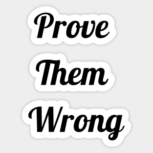 Prove Them Wrong Sticker